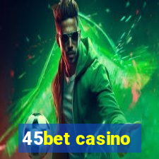 45bet casino